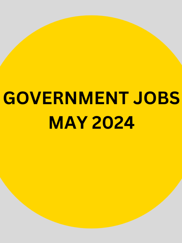 GOVERNMENT JOBS MAY 2024